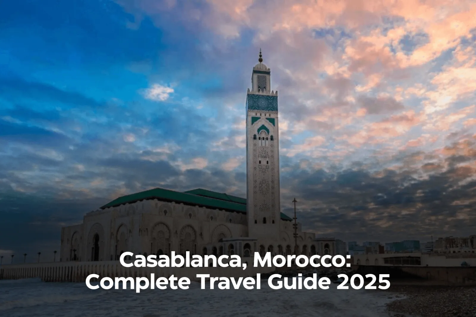 Casablanca, Morocco: Complete Travel Guide 2025
