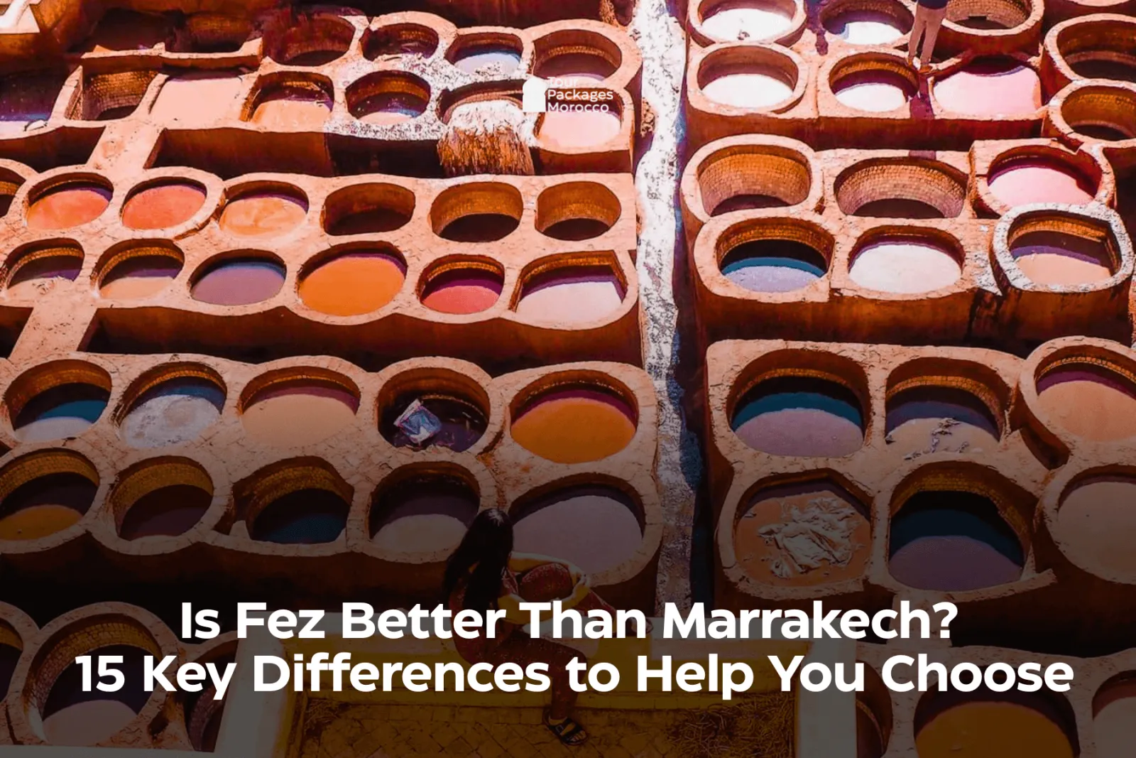 Fes or Marrakech: Which Should You Visit?