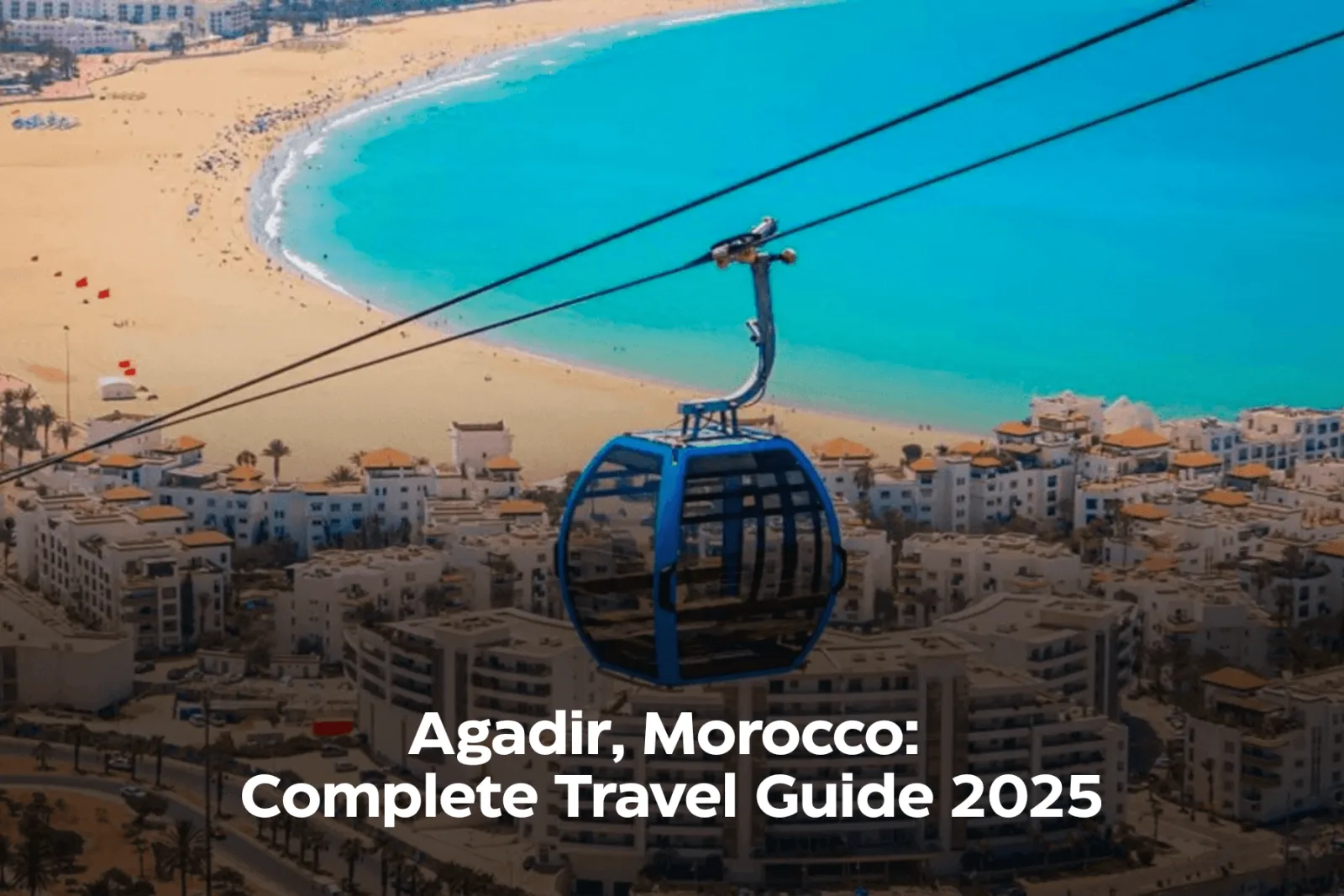 Agadir Travel Guide: Beaches, Souk and Day Trips