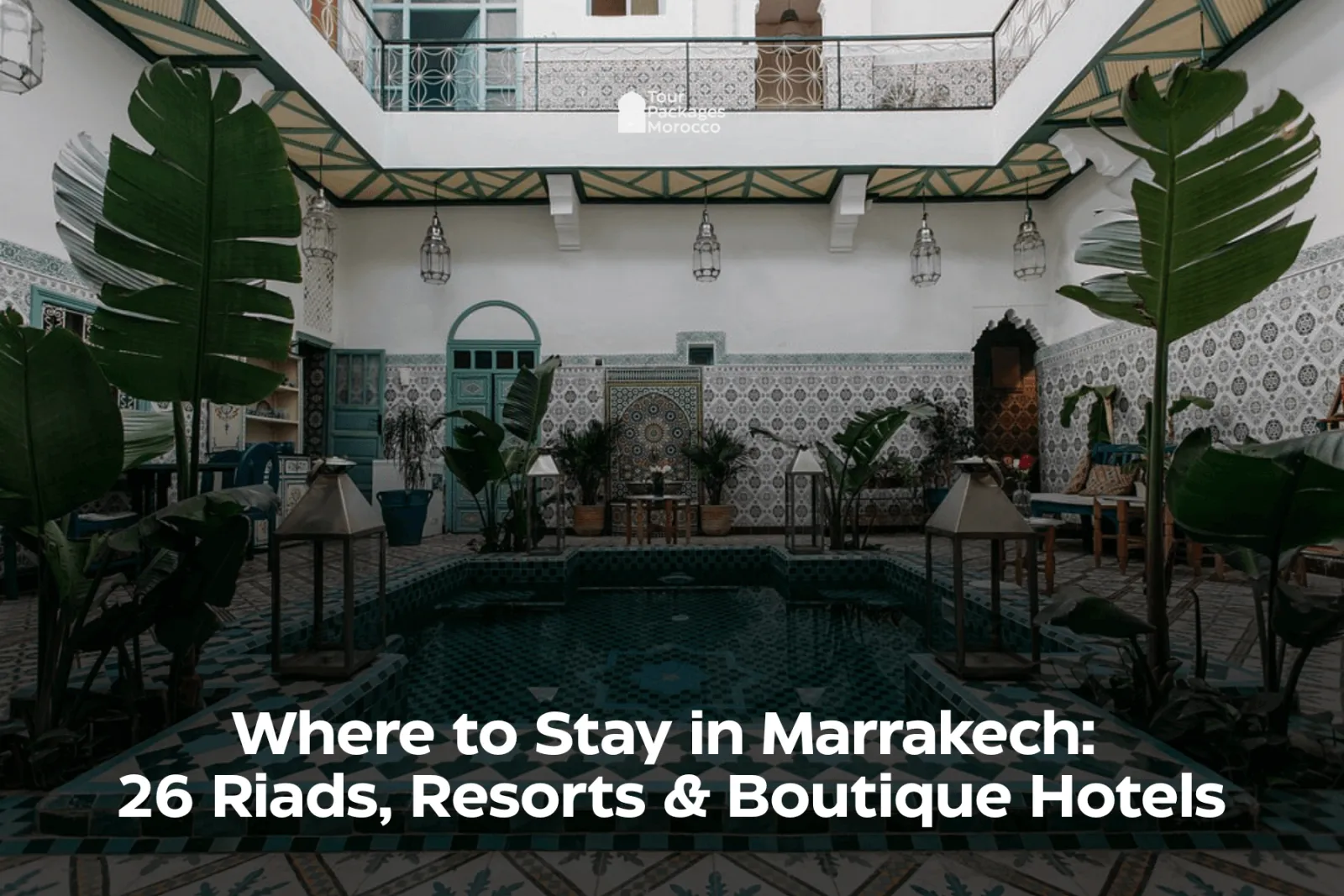 Where to Stay in Marrakech: Areas and Riads
