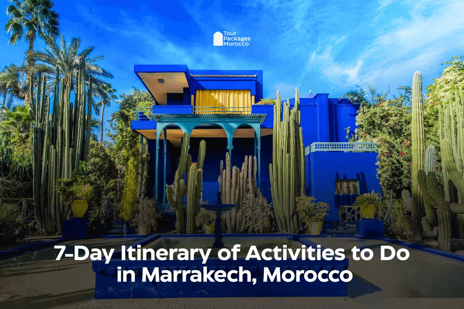 7-Day Itinerary of Activities to Do in Marrakech, Morocco