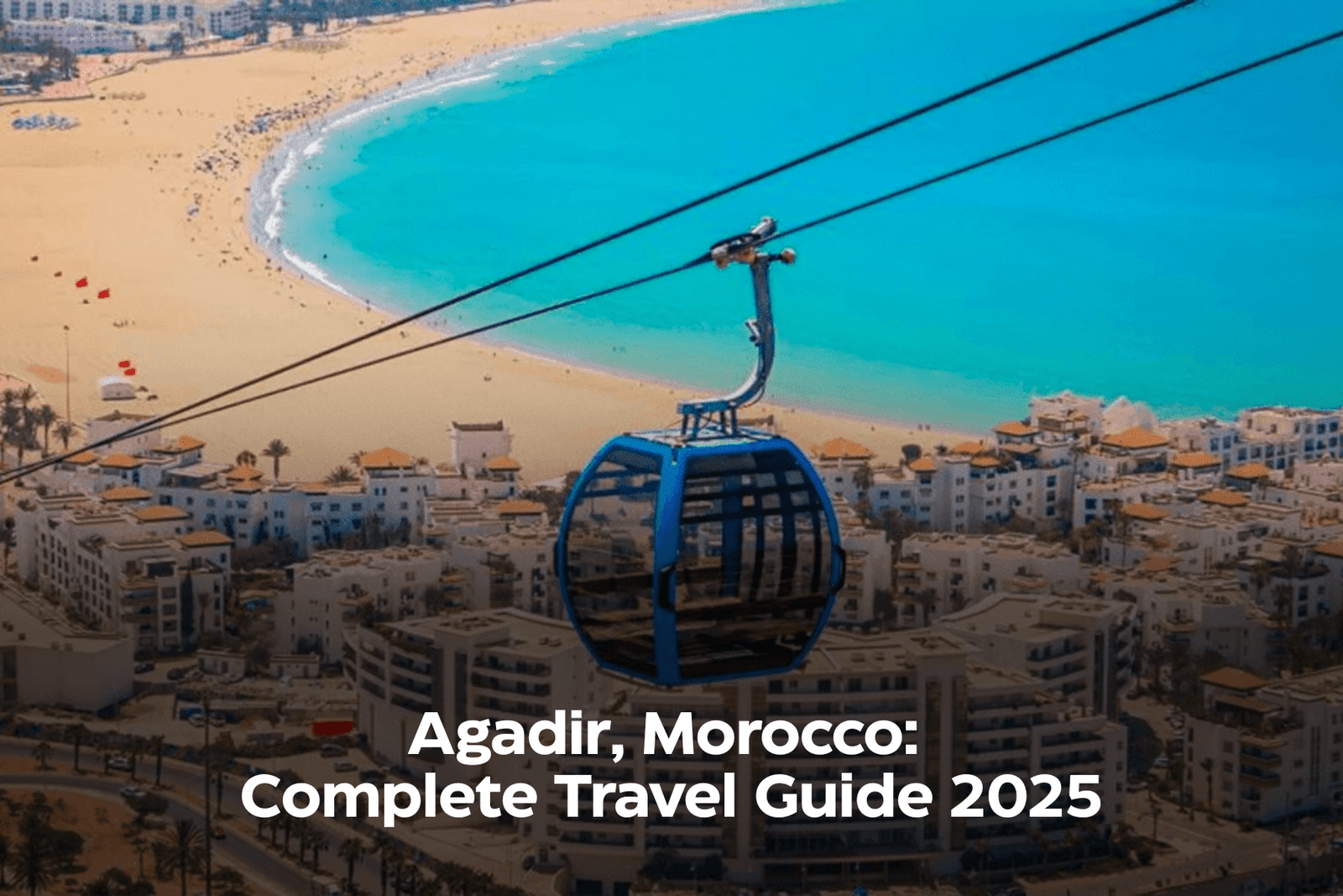 Agadir, Morocco: Complete Travel Guide 2025
