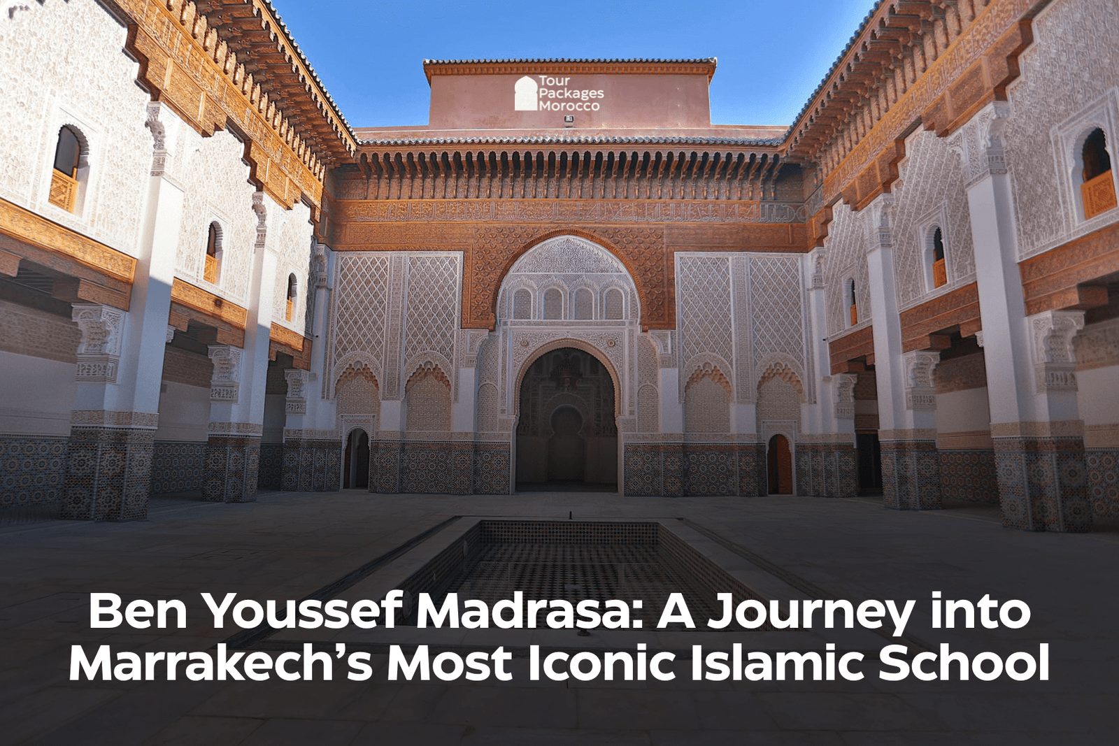Ben Youssef Madrasa: A Journey into Marrakech’s Most Iconic Islamic School