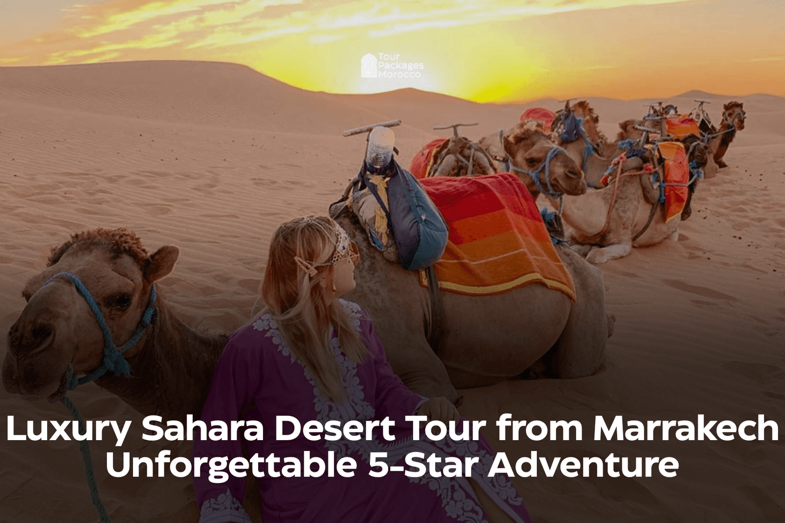 Luxury Sahara Desert Tour from Marrakech – Unforgettable 5-Star Adventure